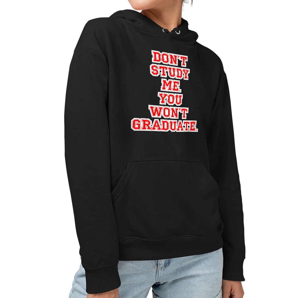 Don't Study Me You Won't Graduate Sponge Fleece Hoodie - Funny Quote Hoodie - Printed Hooded Sweatshirt Don't Study Me You Won't Graduate Sponge Fleece Hoodie - Funny Quote Hoodie - Printed Hooded Sweatshirt