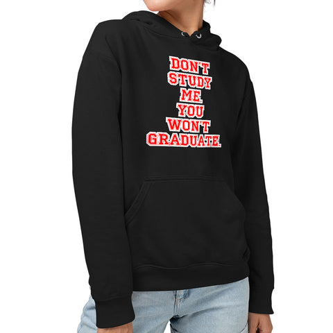 Don't Study Me You Won't Graduate Sponge Fleece Hoodie - Funny Quote Hoodie - Printed Hooded Sweatshirt Don't Study Me You Won't Graduate Sponge Fleece Hoodie - Funny Quote Hoodie - Printed Hooded Sweatshirt