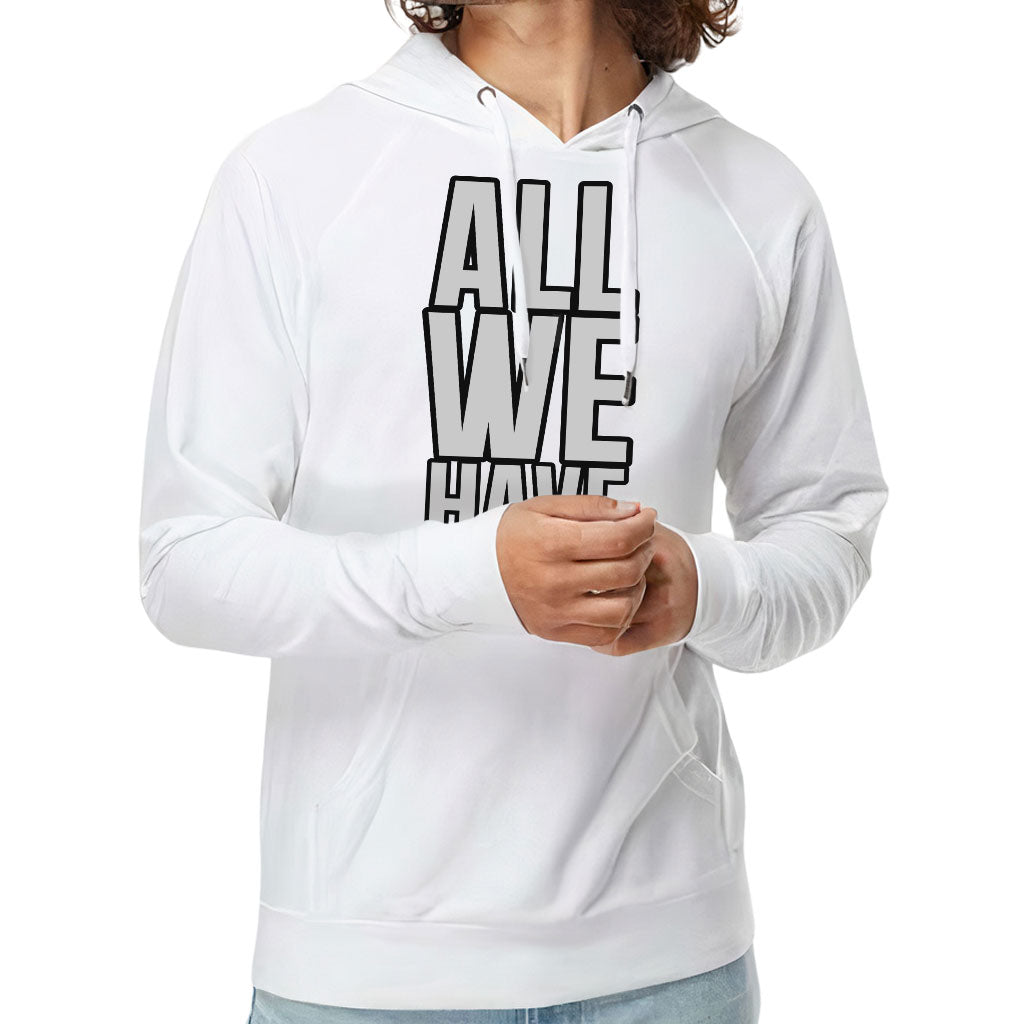 All We Have Is Now Lightweight Hoodie - Best Design Hooded Sweatshirt - Cool Saying Hoodie All We Have Is Now Lightweight Hoodie - Best Design Hooded Sweatshirt - Cool Saying Hoodie