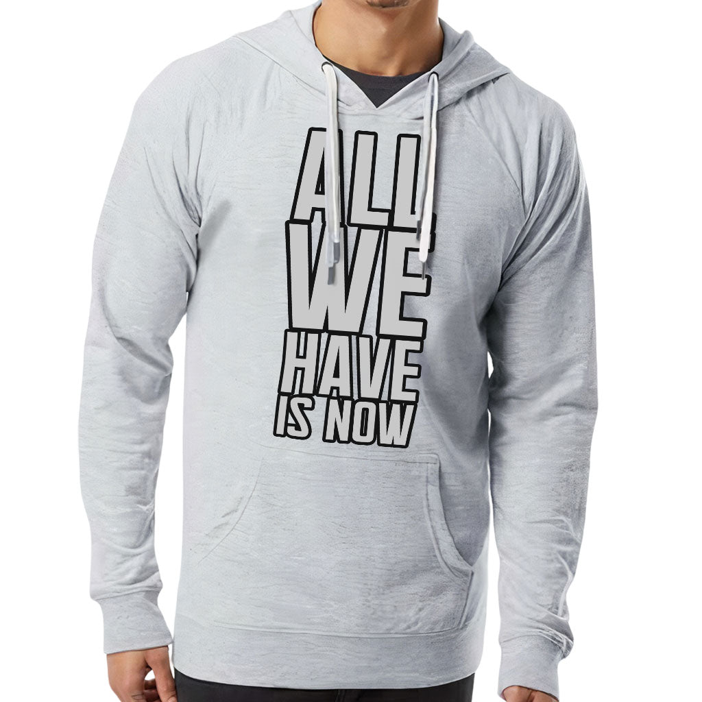 All We Have Is Now Lightweight Hoodie - Best Design Hooded Sweatshirt - Cool Saying Hoodie All We Have Is Now Lightweight Hoodie - Best Design Hooded Sweatshirt - Cool Saying Hoodie