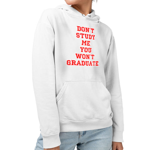 Don't Study Me You Won't Graduate Sponge Fleece Hoodie - Funny Quote Hoodie - Printed Hooded Sweatshirt Don't Study Me You Won't Graduate Sponge Fleece Hoodie - Funny Quote Hoodie - Printed Hooded Sweatshirt