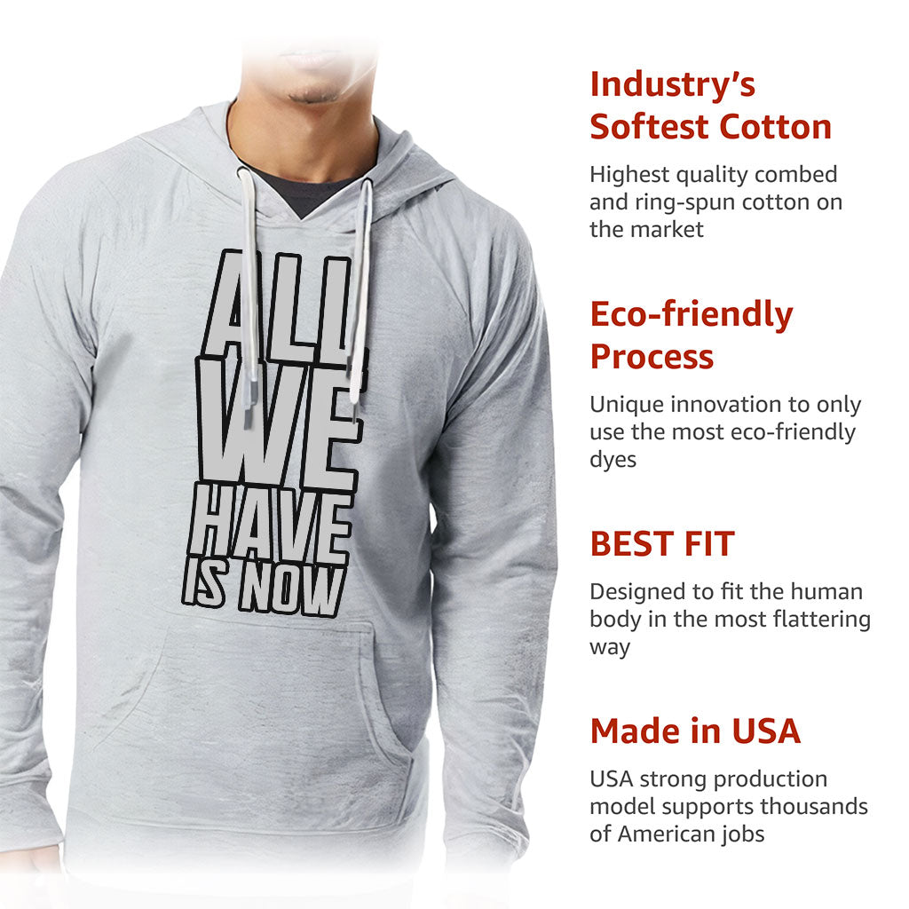 All We Have Is Now Lightweight Hoodie - Best Design Hooded Sweatshirt - Cool Saying Hoodie All We Have Is Now Lightweight Hoodie - Best Design Hooded Sweatshirt - Cool Saying Hoodie