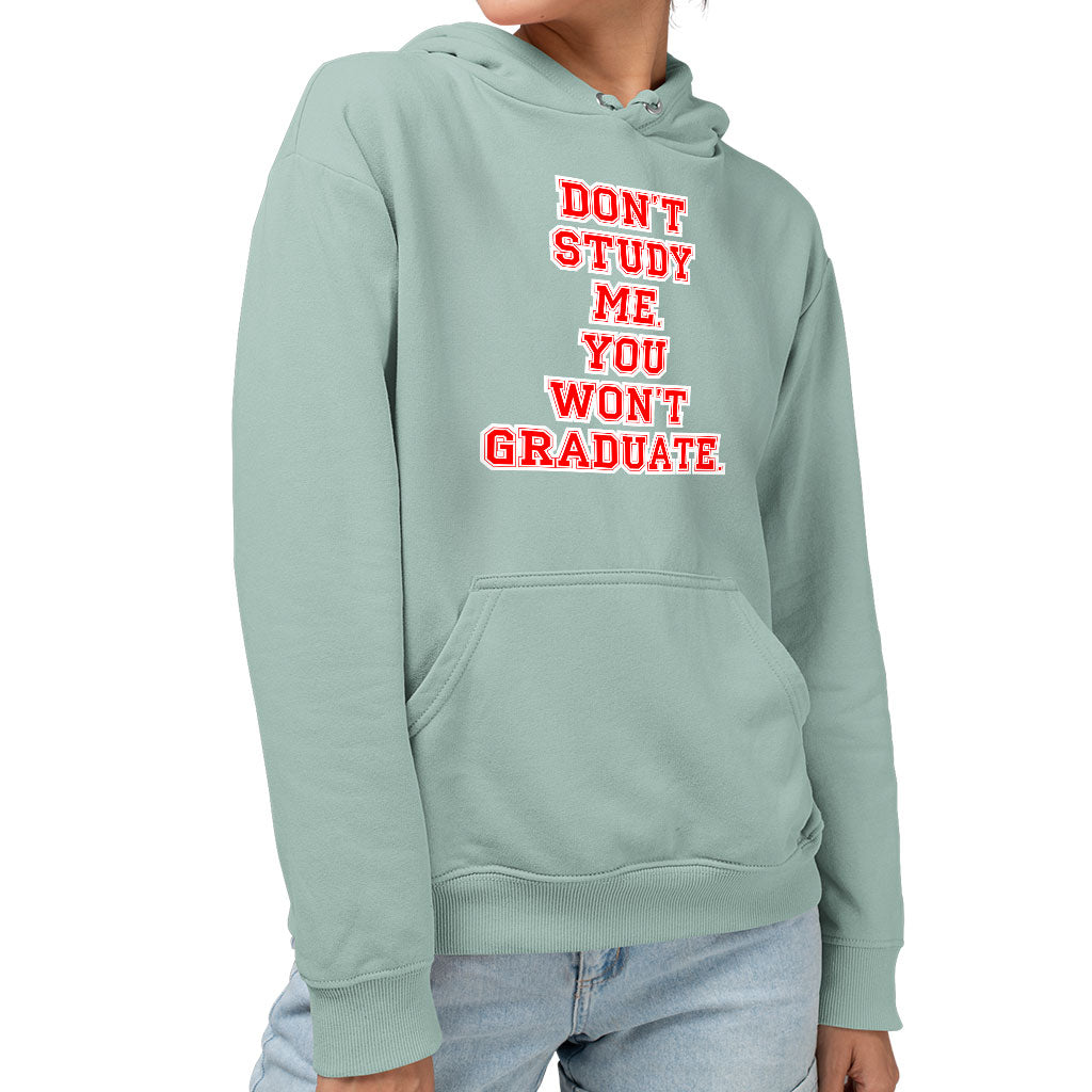 Don't Study Me You Won't Graduate Sponge Fleece Hoodie - Funny Quote Hoodie - Printed Hooded Sweatshirt Don't Study Me You Won't Graduate Sponge Fleece Hoodie - Funny Quote Hoodie - Printed Hooded Sweatshirt
