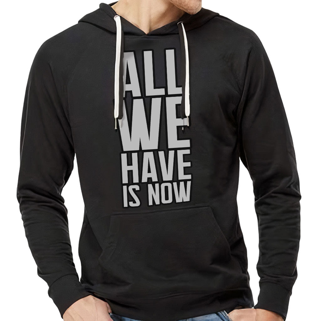 All We Have Is Now Lightweight Hoodie - Best Design Hooded Sweatshirt - Cool Saying Hoodie All We Have Is Now Lightweight Hoodie - Best Design Hooded Sweatshirt - Cool Saying Hoodie