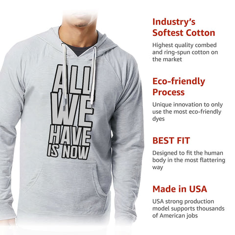 All We Have Is Now Lightweight Hoodie - Best Design Hooded Sweatshirt - Cool Saying Hoodie