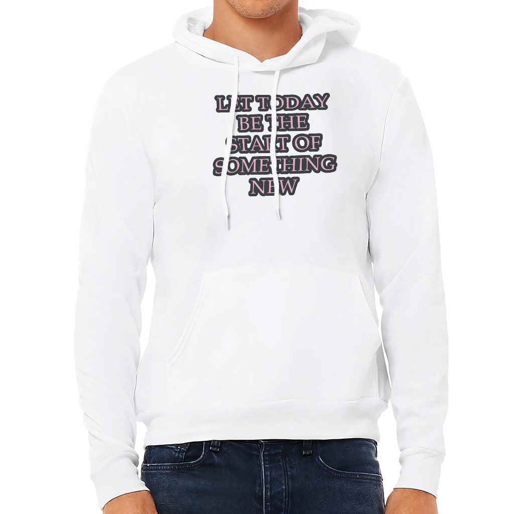 Start Of Something New Sponge Fleece Hoodie - Motivational Hoodie - Themed Hooded Sweatshirt