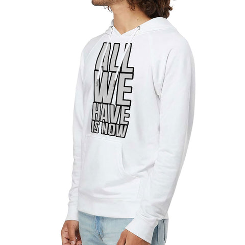 All We Have Is Now Lightweight Hoodie - Best Design Hooded Sweatshirt - Cool Saying Hoodie