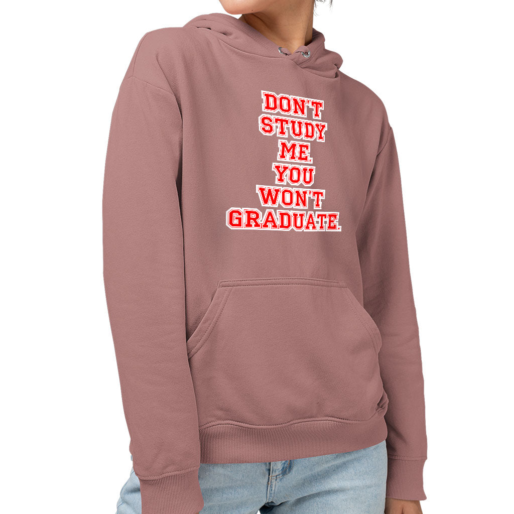 Don't Study Me You Won't Graduate Sponge Fleece Hoodie - Funny Quote Hoodie - Printed Hooded Sweatshirt