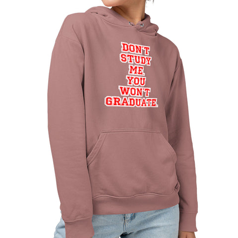 Don't Study Me You Won't Graduate Sponge Fleece Hoodie - Funny Quote Hoodie - Printed Hooded Sweatshirt